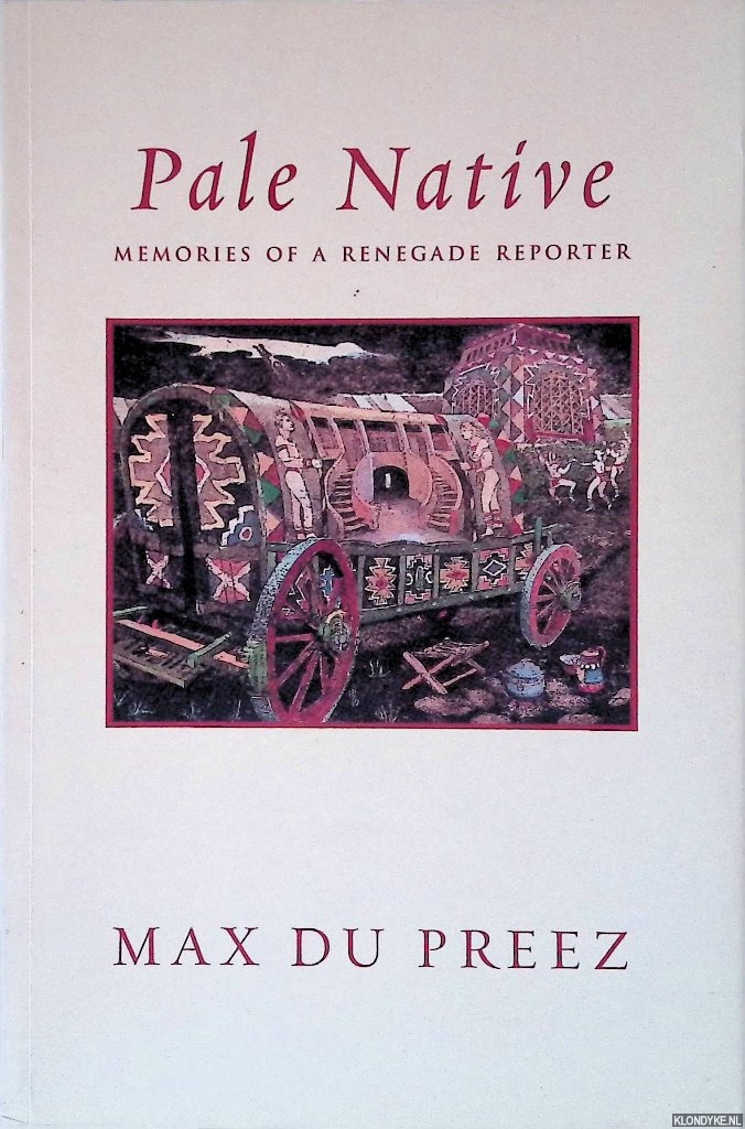 Preez, Max du - Pale Native: Memories of a Renegade Reporter