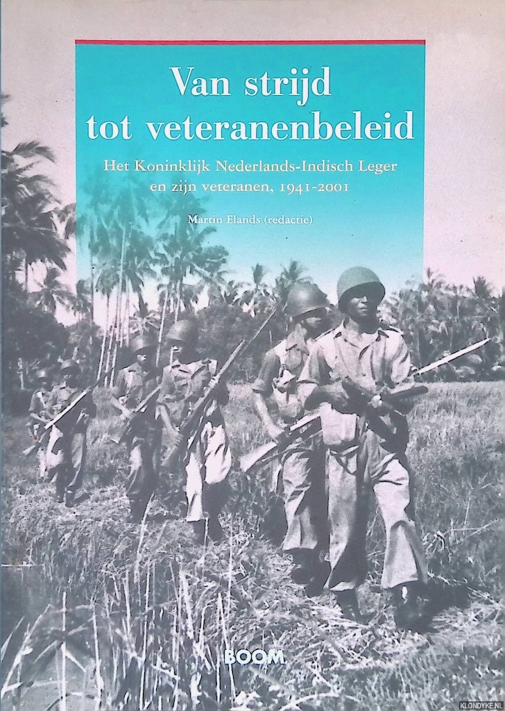 Elands, Martin (redactie) - Van strijd tot veteranenbeleid: het Koninklijk Nederlands-Indisch Leger en zijn veteranen, 1941-2001
