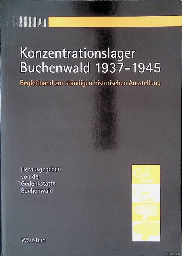Gedenksttte Buchenwald - Konzentrationslager Buchenwald 1937-1945: Begleitband zur stndigen historischen Ausstellung