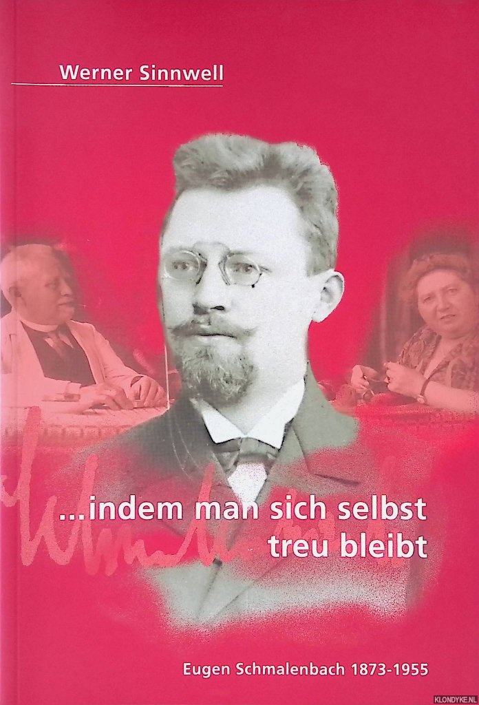 Sinnwell, Werner - Indem man sich selbst treu bleibt: Eugen Schmalenbach 1873-1955