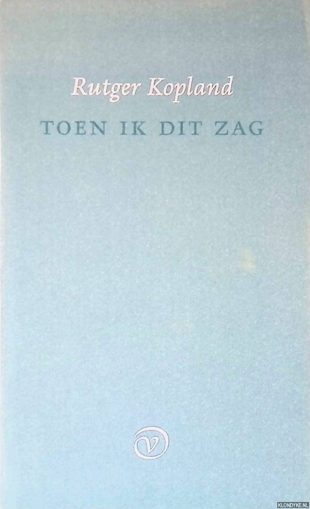 Kopland, Rutger - Toen ik dit zag