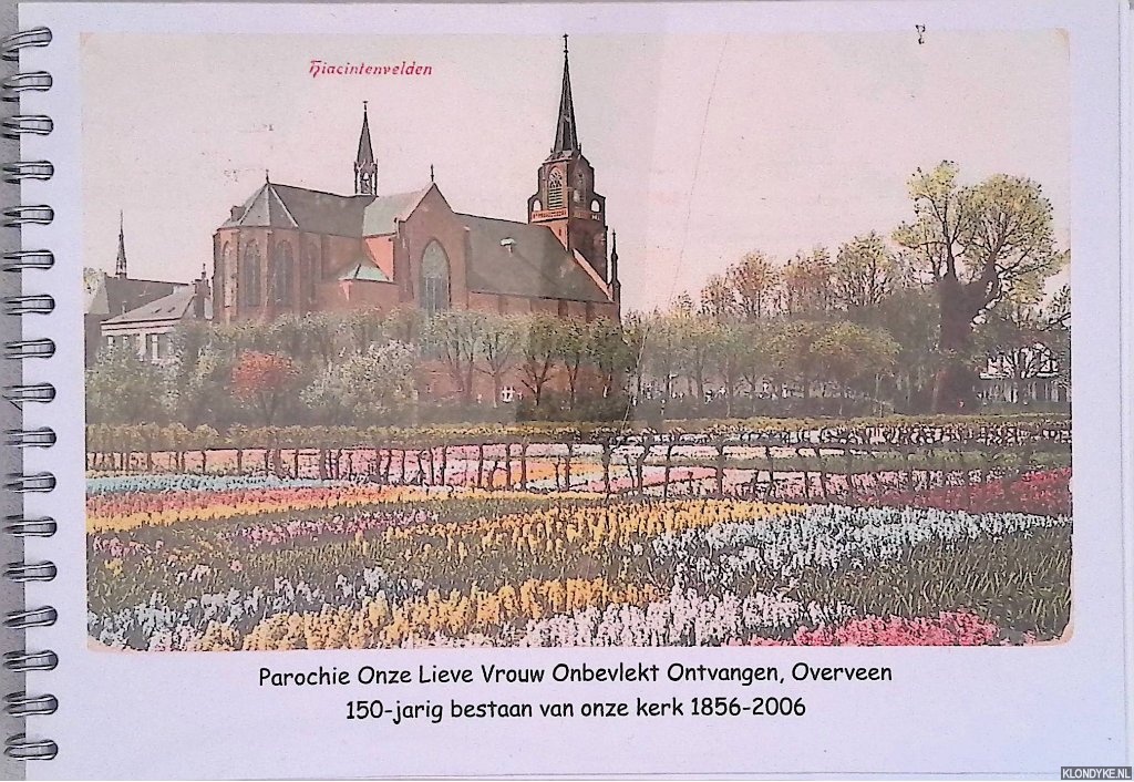 Okhuijsen, Gijs & G.W.M. Rave - Parochie Onze lieve Vrouw onbevlekt Ontvangen, Overveen: 150 jarig bestaan van onze kerk 1856-2006