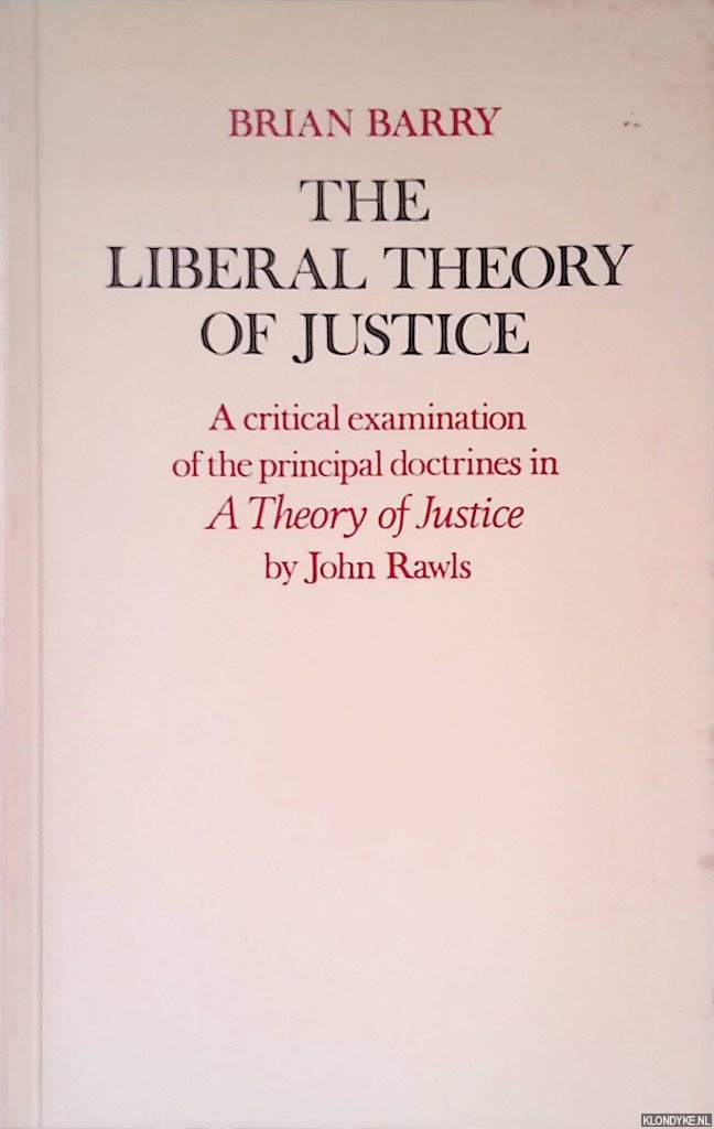 Barry, Brian - Liberal Theory of Justice: Critical Examination of the Principal Doctrines in 