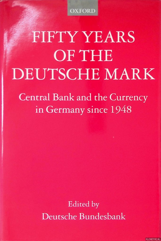 Baltensperger, Ernst - and others - Fifty Years of the Deutsche Mark: Central Bank and the Currency in Germany Since 1948