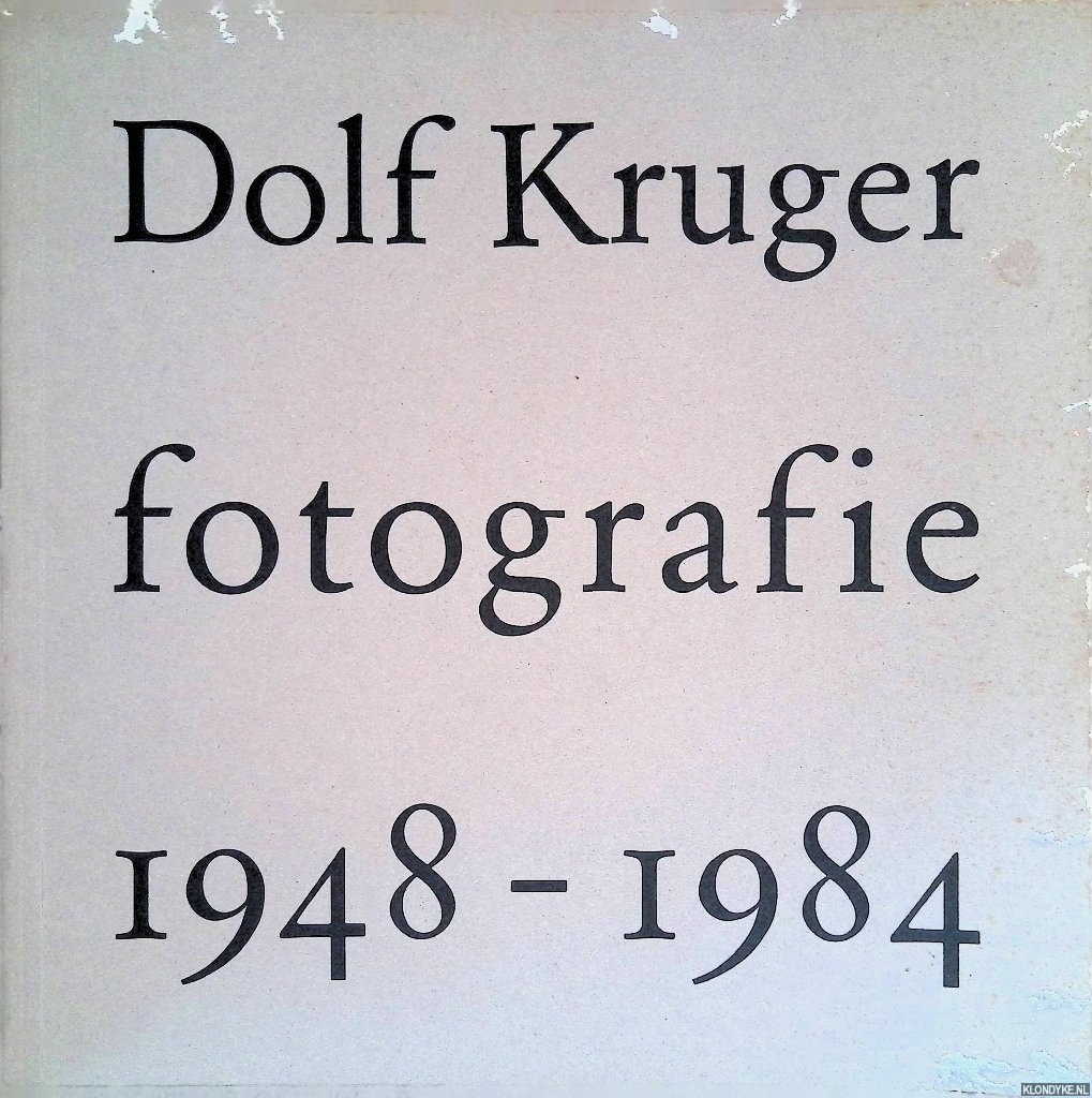 Vries, Jeroen de & Dolf Kruger (samenstellers) & Flip Bool (inleiding) - Dolf Kruger: fotografie 1948-1984