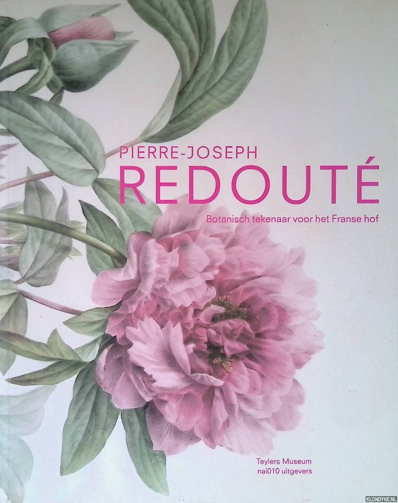 Druten, Terry van & Pascale Heurtel & Alain Pougetoux & Pieter Baas - Pierre-Joseph Redoute botanische tekenaar voor het Franse hof