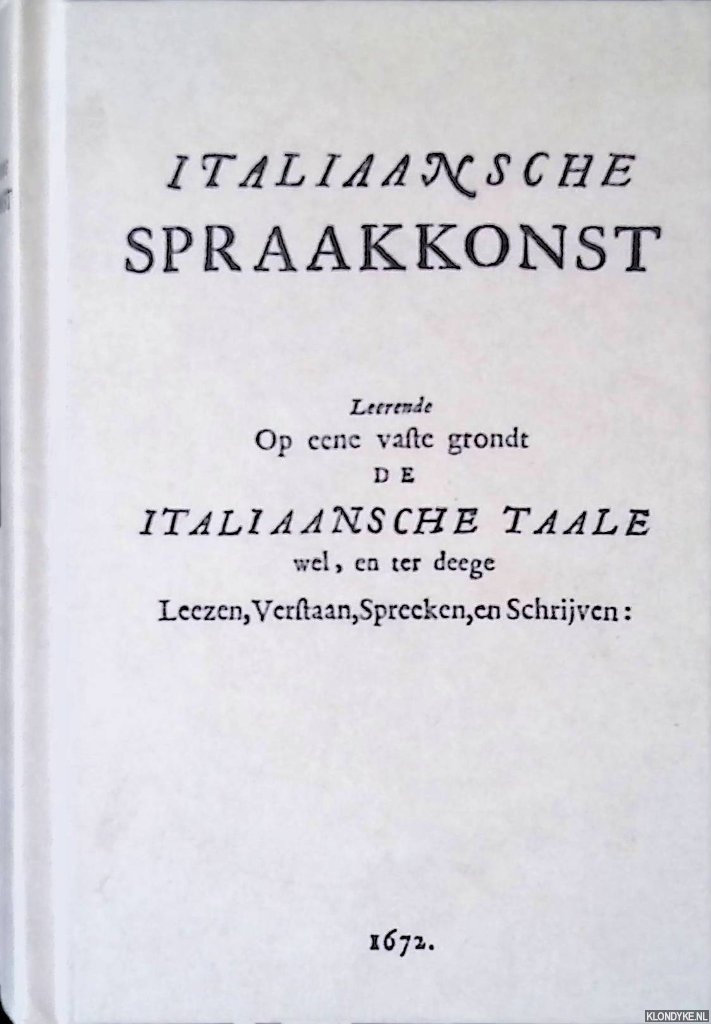 Cascio, Vincenzo Lo (editor) - Italiaansche spraakkonst: Leerende op eene vaste grondt de Italiaansche Taale wel, en ter deege Leezen, Verstaan, Spreeken, en Schrijven