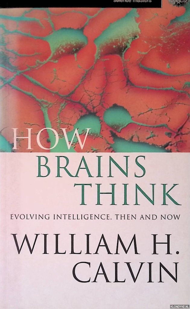 Calvin, William H. - How Brains think: Evolving Intelligence, Then and Now