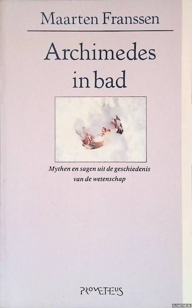 Franssen, Maarten - Archimedes in bad: mythen en sagen uit de geschiedenis van de wetenschap