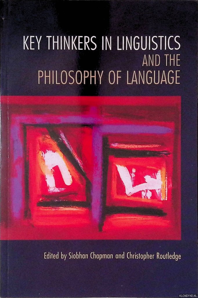 Chapman, Siobhan & Christopher Routledge (editors) - Key Thinkers in Linguistics and the Philosophy of Language