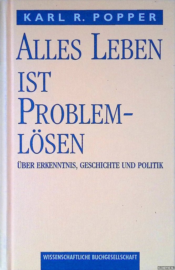 Popper, Karl R. - Alles Leben ist Problemlsen: ber Erkenntnis, Geschichte und Politik.