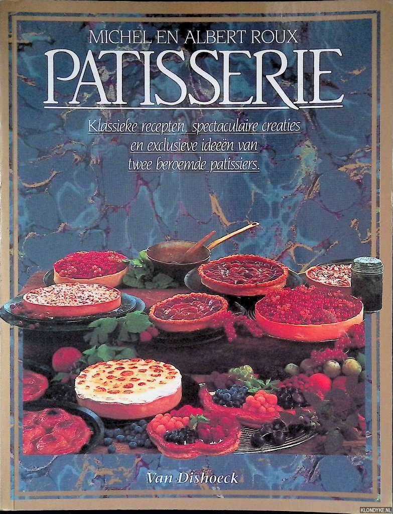 Roux, Michel & Albert Roux - Patisserie: Klassieke recepten, spectaculaire creaties en exclusieve ideen van twee beroemde patissiers