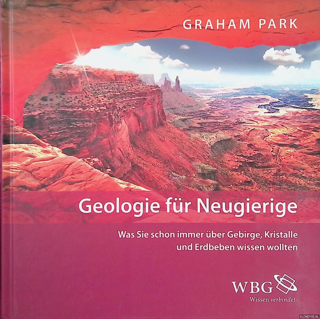 Park, Graham - Geologie fr Neugierige: Was Sie schon immer ber Gebirge, Kristalle und Erdbeben wissen wollten