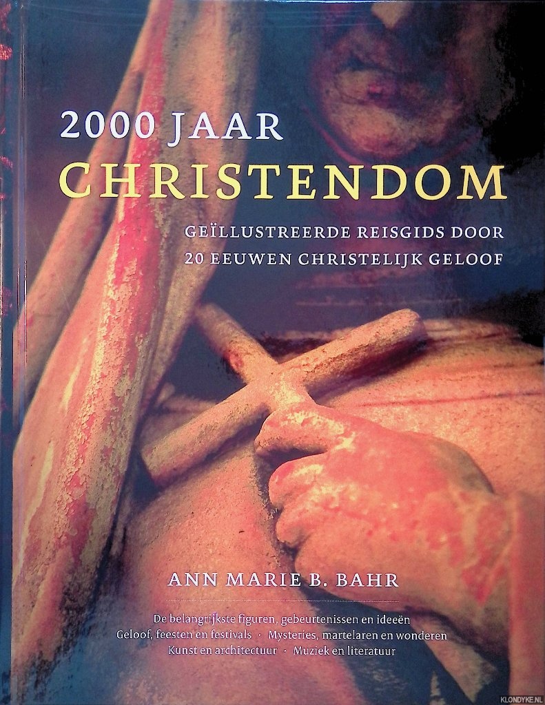 Bahr, Ann Marie B. - 2000 jaar Christendom: gellustreerde reisgids door 20 eeuwen christelijk geloof