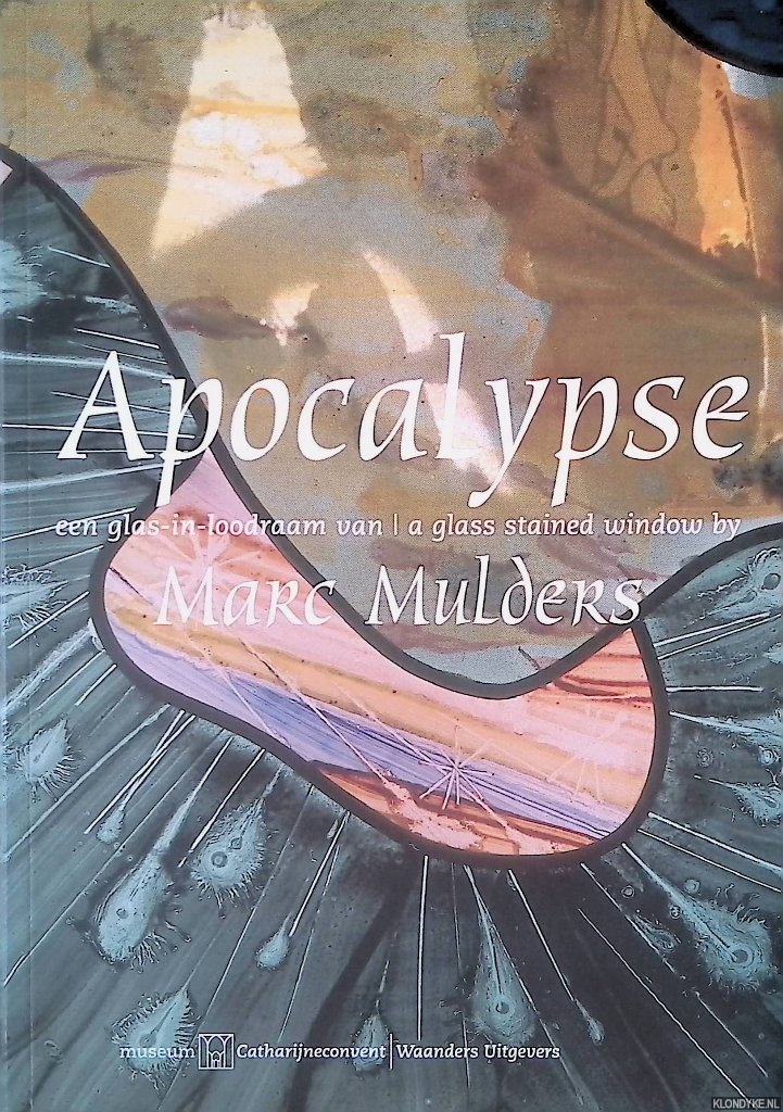 Speybroeck, Daan van - Apocalypse. Een glas-in-loodraam van Marc Mulders = Apocalypse. A glass stained window by Marc Mulders