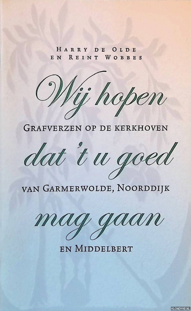 Olde, Harry de & Reint Wobbes - Wij hopen dat 't u goed mag gaan: Grafverzen op de kerkhoven van Garmerwolde, Noorddijk en Middelbert