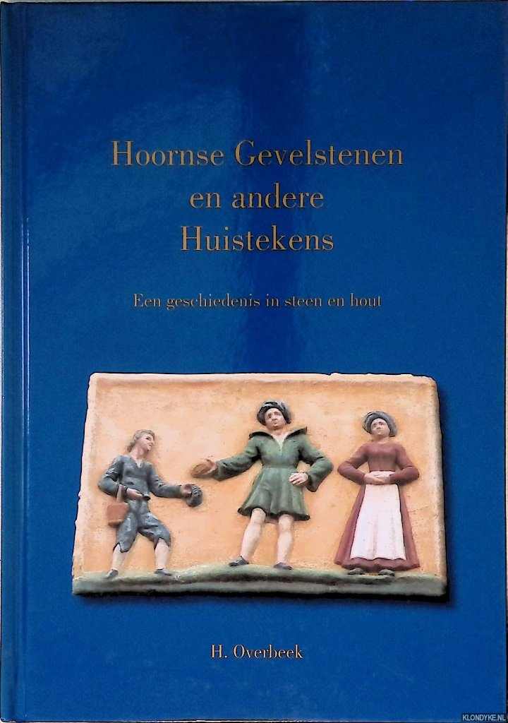 Overbeek, H. - Hoornse Gevelstenen en andere Huistekens: een geschiedenis in steen en hout