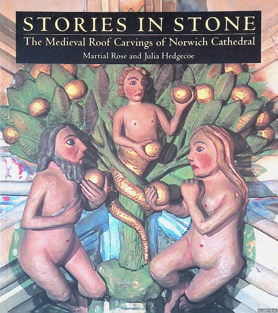 Hedgecoe, Julia - Stories in Stone: The Medieval Roof Carvings of Norwich Cathedrals
