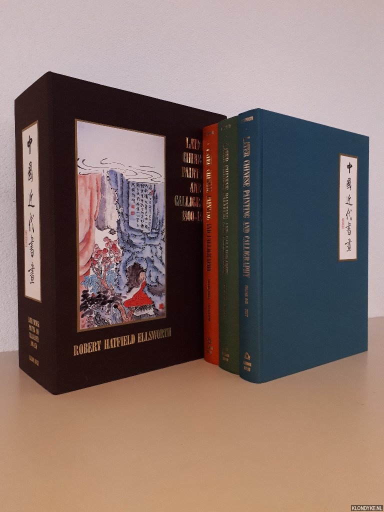 Ellsworth, Robert Hatfield - Later Chinese Painting and Calligraphy 1800-1950 (3 volumes in slipcase)