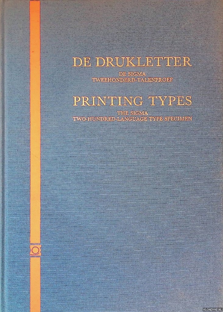 Halleweyn, Elisabeth d' & Julian Deahl (redactie) - De Drukletter. Van zandgietvorm tot computer en de tweehonderd-talenproef van B.V. Drukkerij Sigma = Printing Types. From sand casting mould to computer and the Two-Hundred-Language type specimen of B.V. Drukkerij Sigma