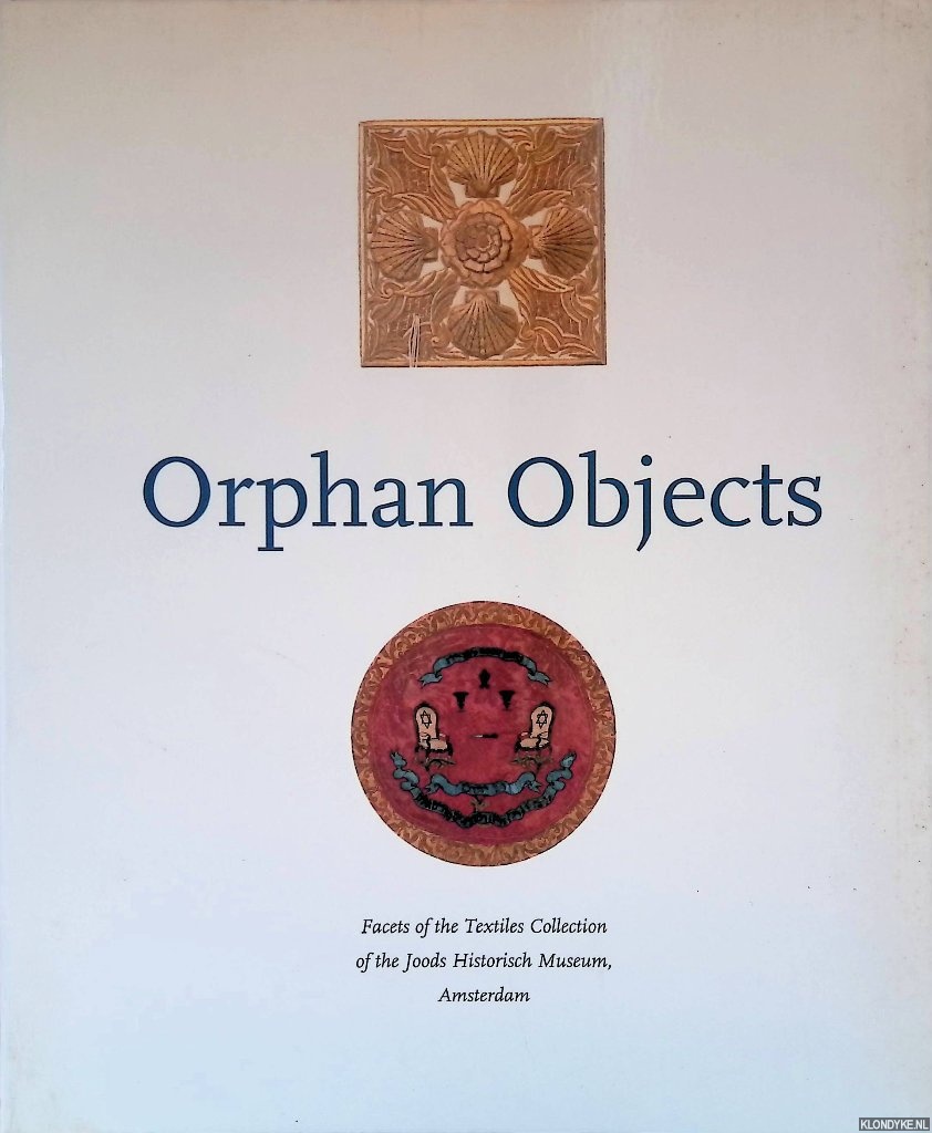 Swetschinski, Danil M. & Julie-Marthe Cohen & Stephen Hartog - Orphan objects: Facets of the textiles collection of the Joods Historisch Museum, Amsterdam