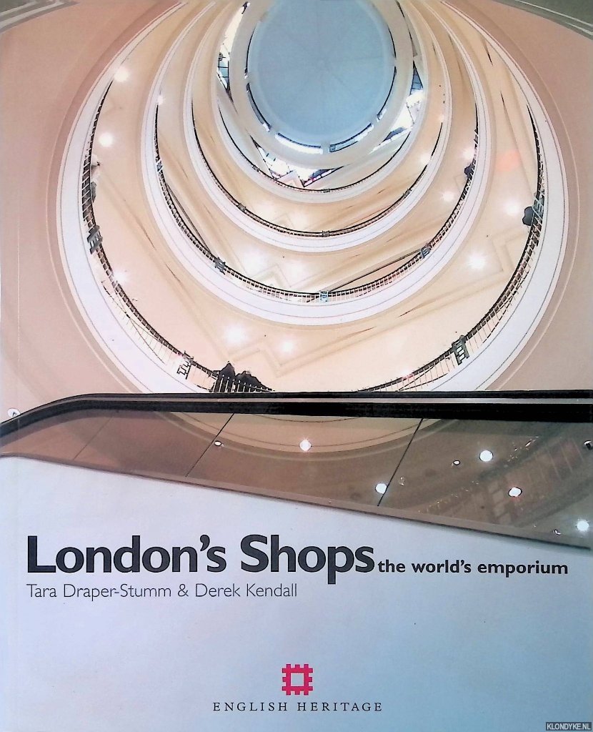Draper-Stumm, Tara & Derek Kendall - London Shops: The World's Emporium