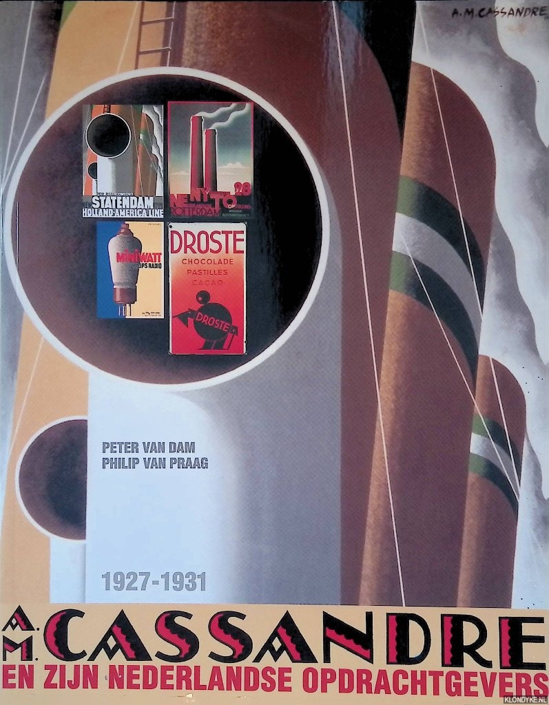 Dam, Peter van & Philip van Praag - A.M. Cassandre en zijn Nederlandse opdrachtgevers 1927-193: Catalogue raisonn