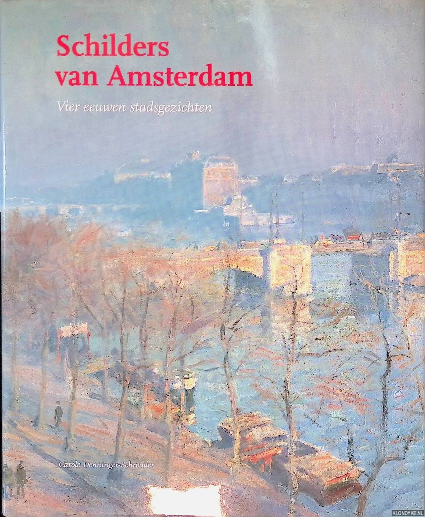 Denninger-Schreuder, Carole - Schilders van Amsterdam: Vier eeuwen stadsgezichten