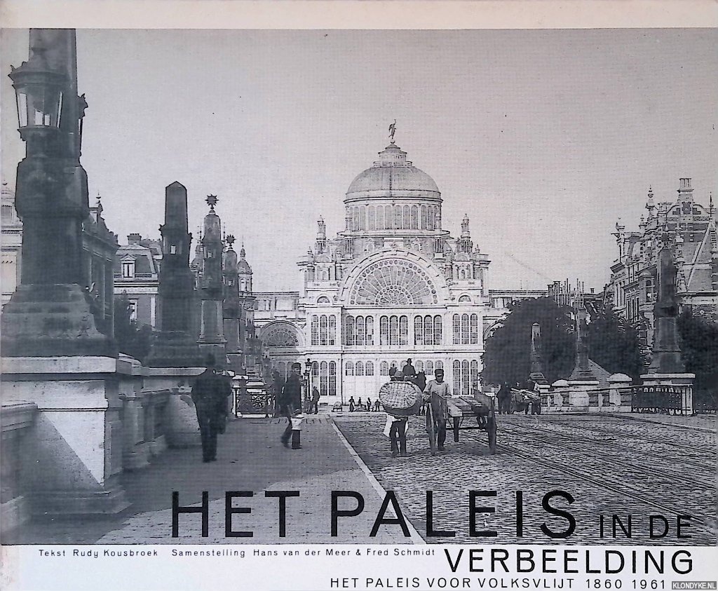 Kousbroek, Rudy & H. van der Meer & Fred Schmidt - Het Paleis in de verbeelding: het Paleis van Volksvlijt 1860-1961
