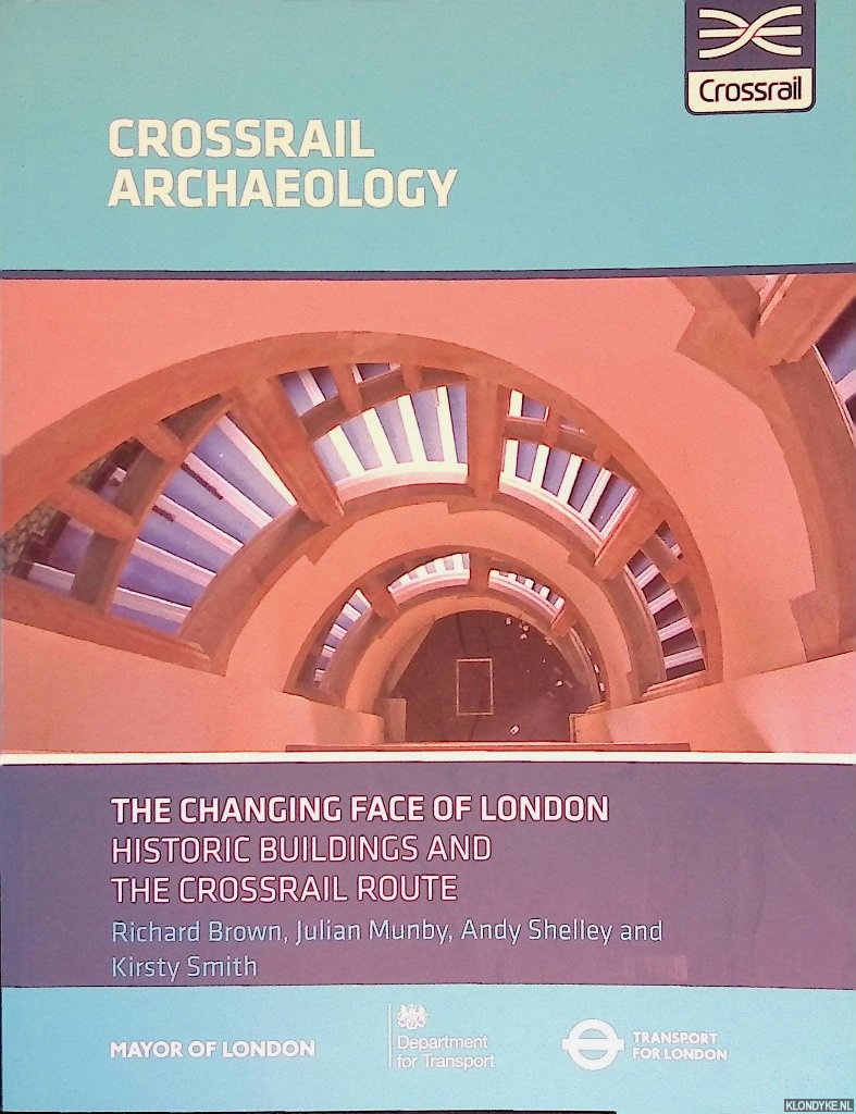 Brown, Richard - The Changing Face of London Historic Buildings and the Crossrail Route