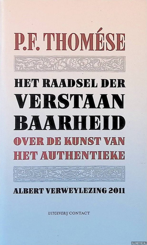 Thomse, P.F. - Het raadsel der verstaanbaarheid: Over de kunst van het authentieke - Albert Verweylezing 2011