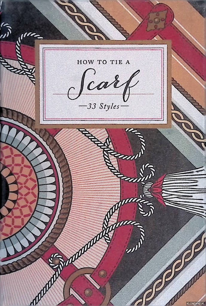 Golio, Laurel (photographs) - How to Tie a Scarf: 33 Styles