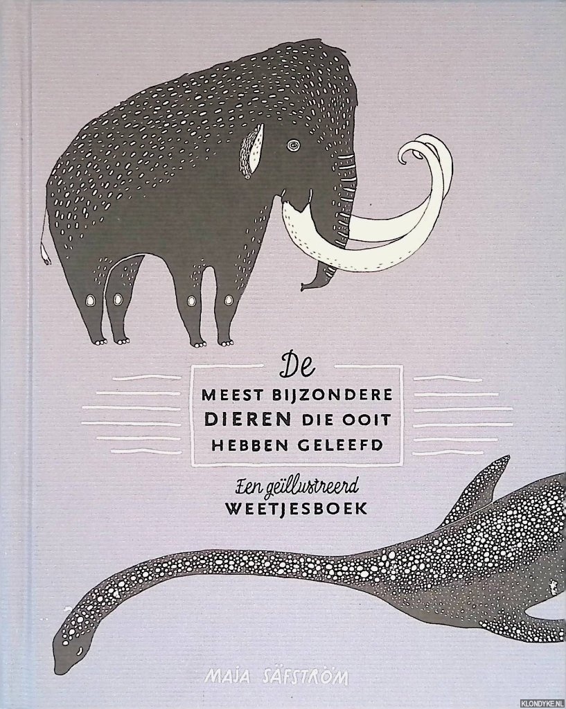 Sfstrm, Maja - De meest bijzondere dieren die ooit hebben geleefd: een gellustreerd weetjesboek