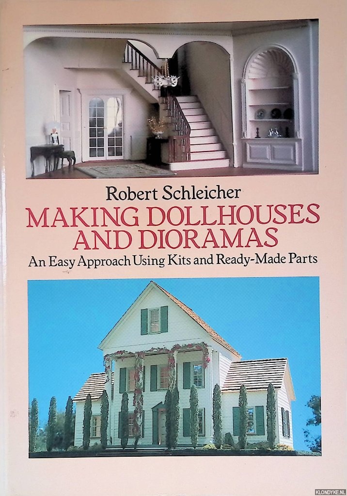 Schleicher, Robert - Making Dollhouses and Dioramas: An Easy Approach Using Kits and Ready-Made Parts