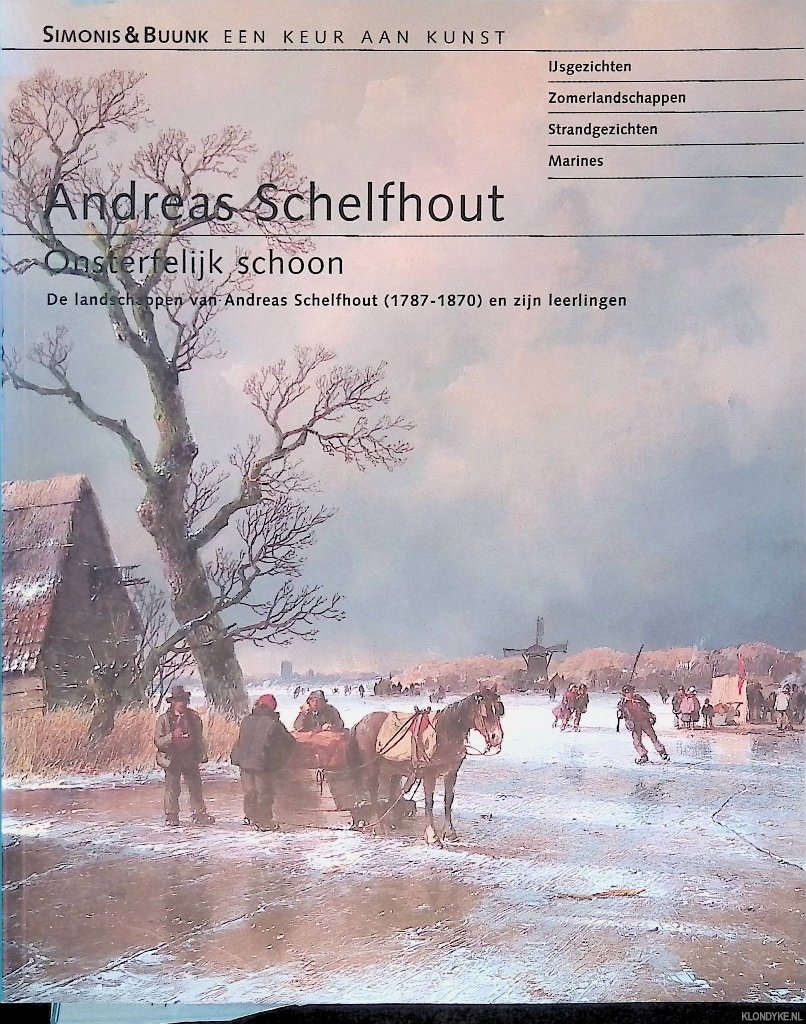Buunk, Frank - en anderen - Andreas Schelfhout: onsterfelijk schoon. De landschappen van Andreas Schelfhout (1787-1870) en zijn leerlingen