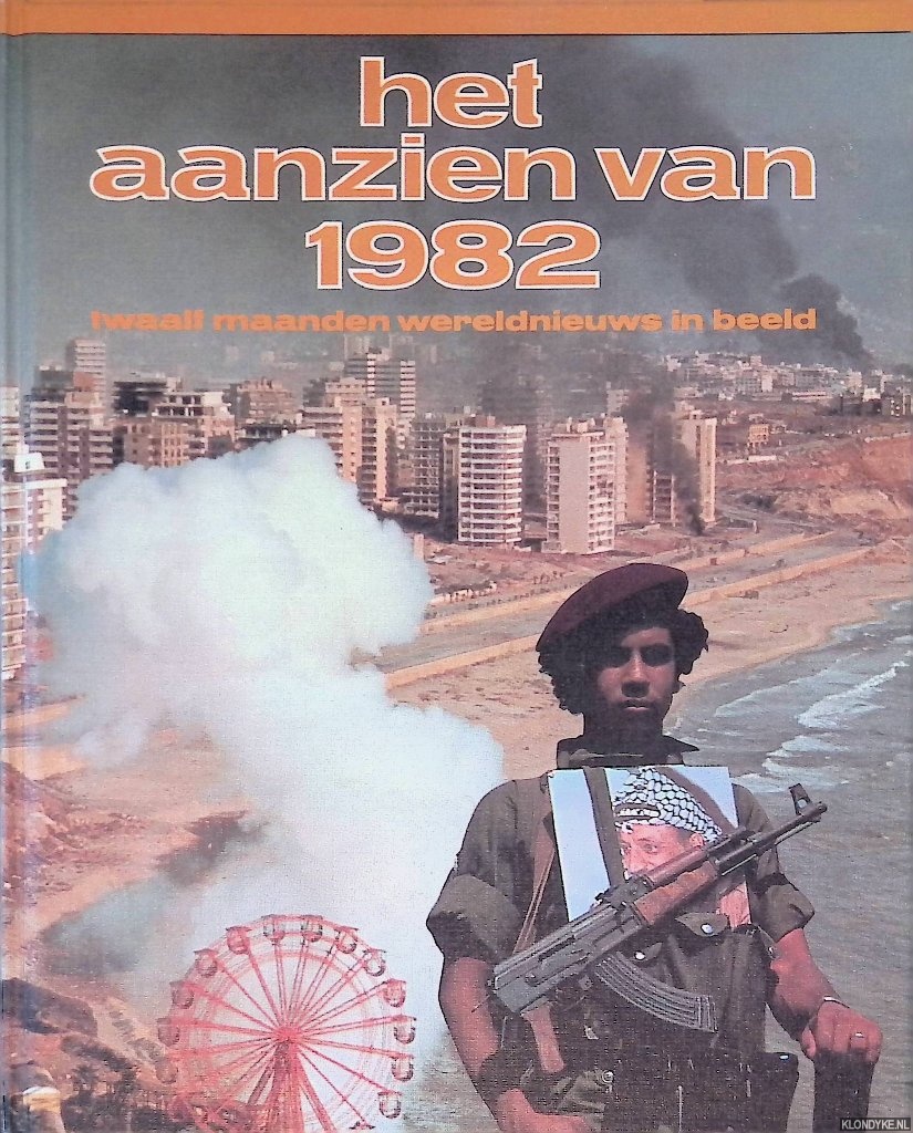 Amsterdam Boek - Het aanzien van 1982: twaalf maanden wereldnieuws in beeld