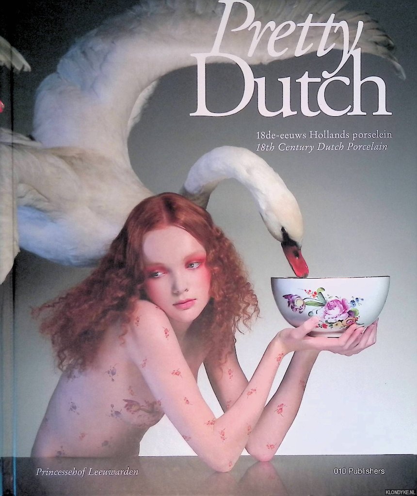Trumpie, Ank - Pretty Dutch: 18de-eeuws Hollands porcelein = 18th century Dutch porcelain