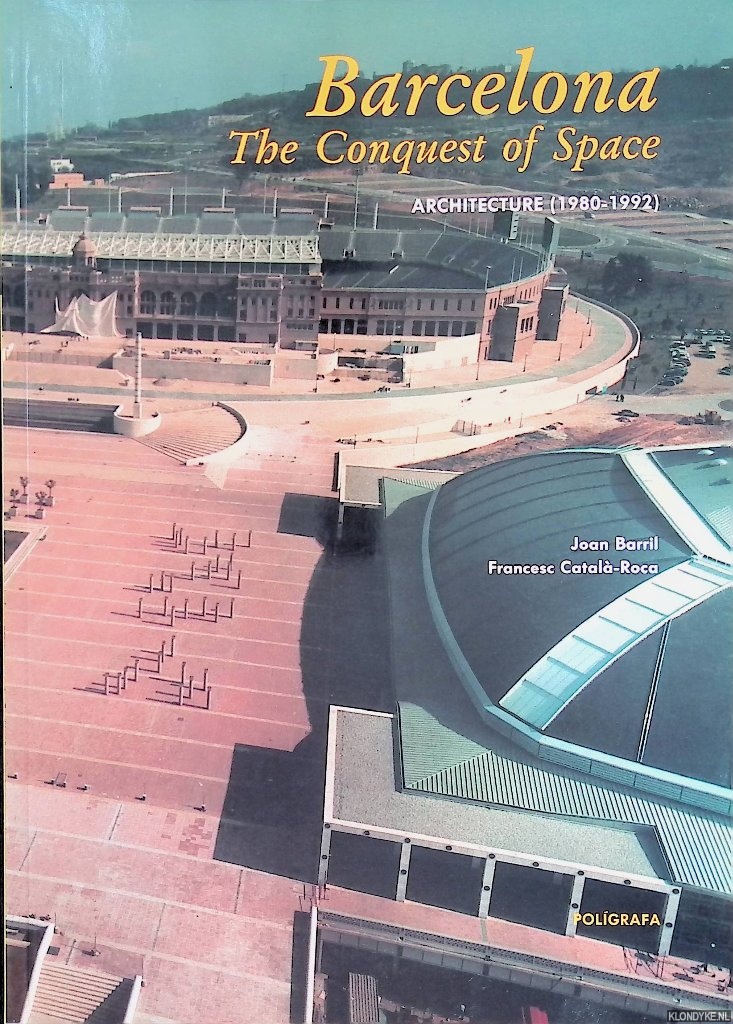 Barril, Joan & Francesc Catal-Roca - Barcelona: the Conquest of Space: Architecture (1980-1992)