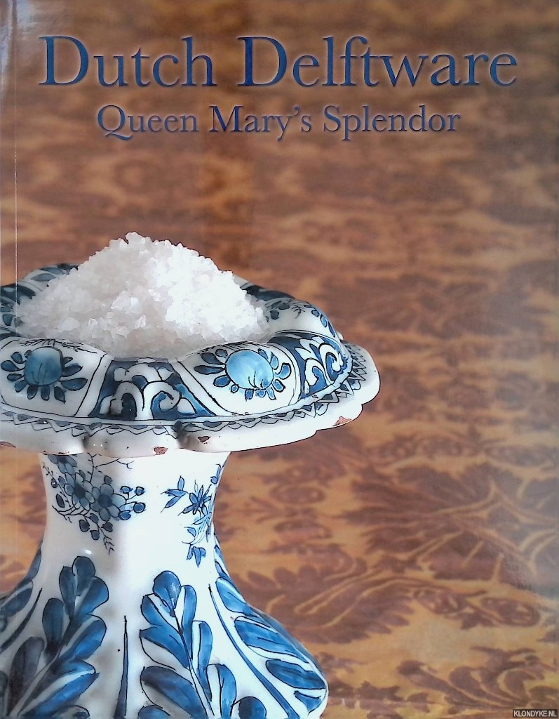 Aronson, Robert D. - Dutch Delftware: Queen Mary's Splendor