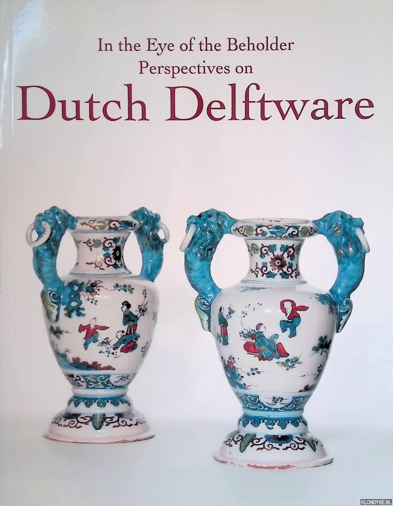Aronson, R.D. & B. Abraham - In the Eye of the Beholder: Perspectives on Dutch Delftware