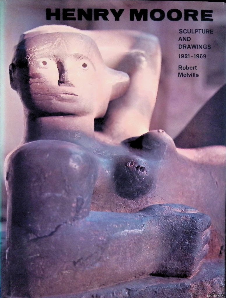 Melville, Robert - Henry Moore: Sculpture and Drawings, 1921-1969