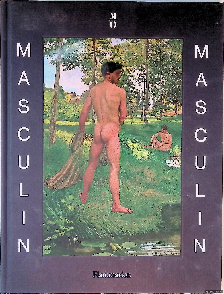 Cogeval, Guy & Charles Dantzig & Claude Arnaud & Ophlie Ferlier & Philippe Comar - and others - Masculin / masculin: L'homme nu dans l'art de 1800  nos jours