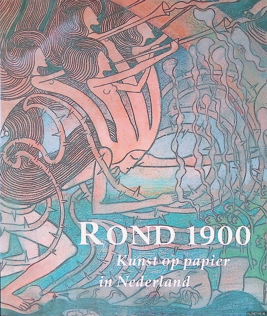 Groot, I.M. de & M. Schapelhouman - Rond 1900: Kunst op Papier in Nederland