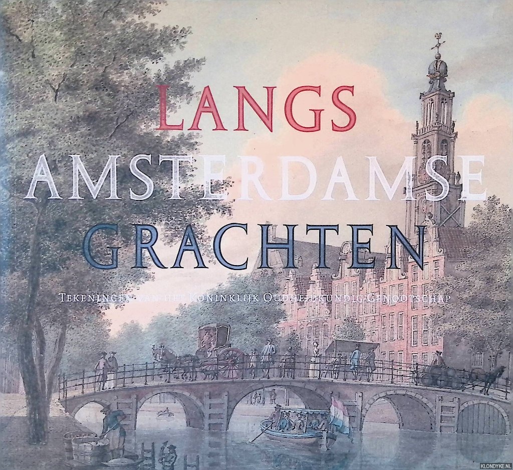 Oosterzee, Leonoor van & Bert Gerlagh - Langs Amsterdamse grachten. Tekeningen van het Koninklijk Oudheidkundig Genootschap