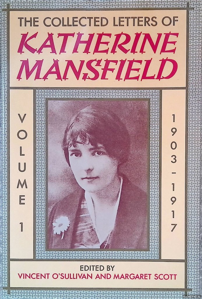 O'Sullivan, Vincent & Margaret Scott (Editors) - The Collected Letters of Katherine Mansfield: Volume One: 1903-1917