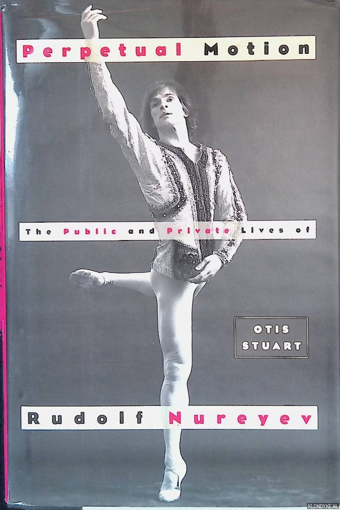 Stuart, Otis - Perpetual Motion: The Public and Private Lives of Rudolf Nureyev