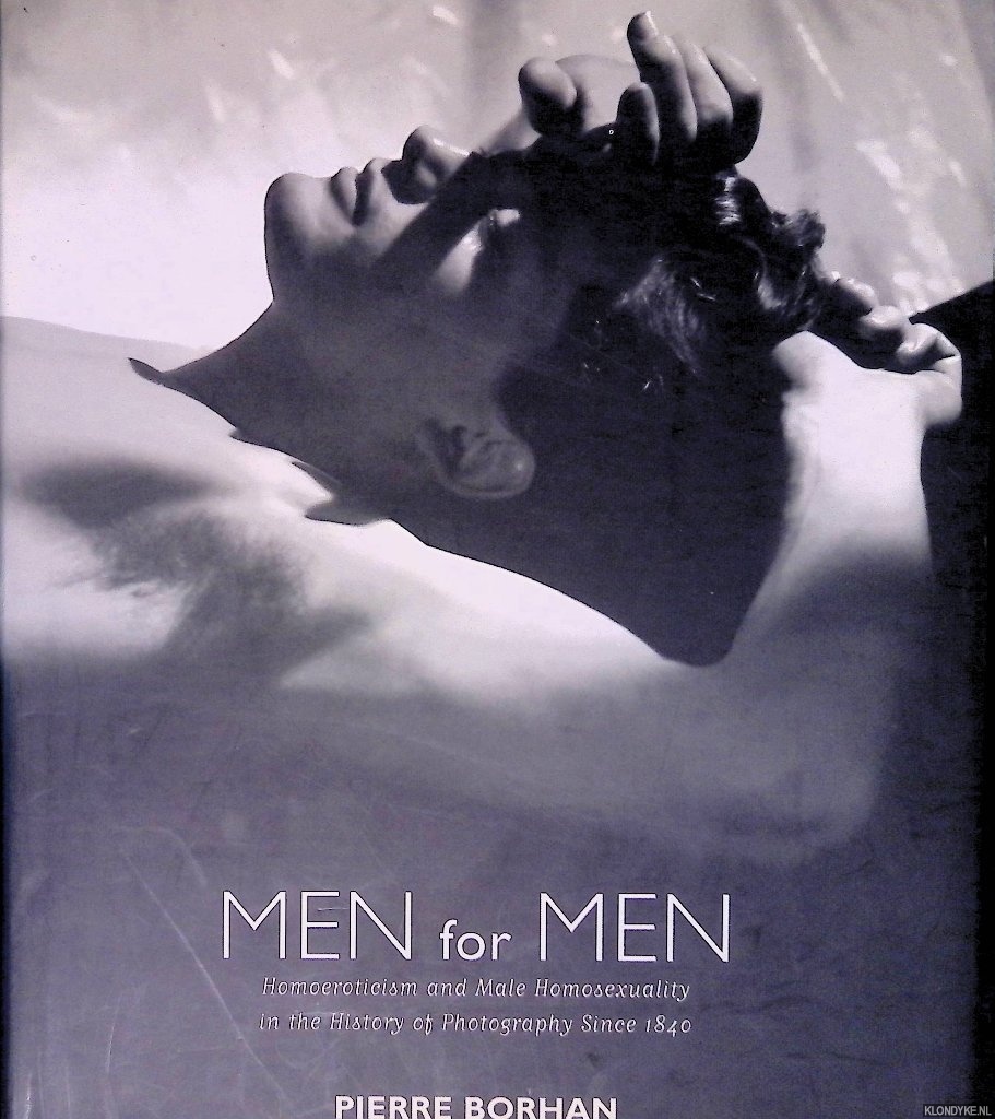 Men For Men: Homoeroticism and Male Homosexuality in the History of Photography, 1840-2006 - Borhan, Pierre