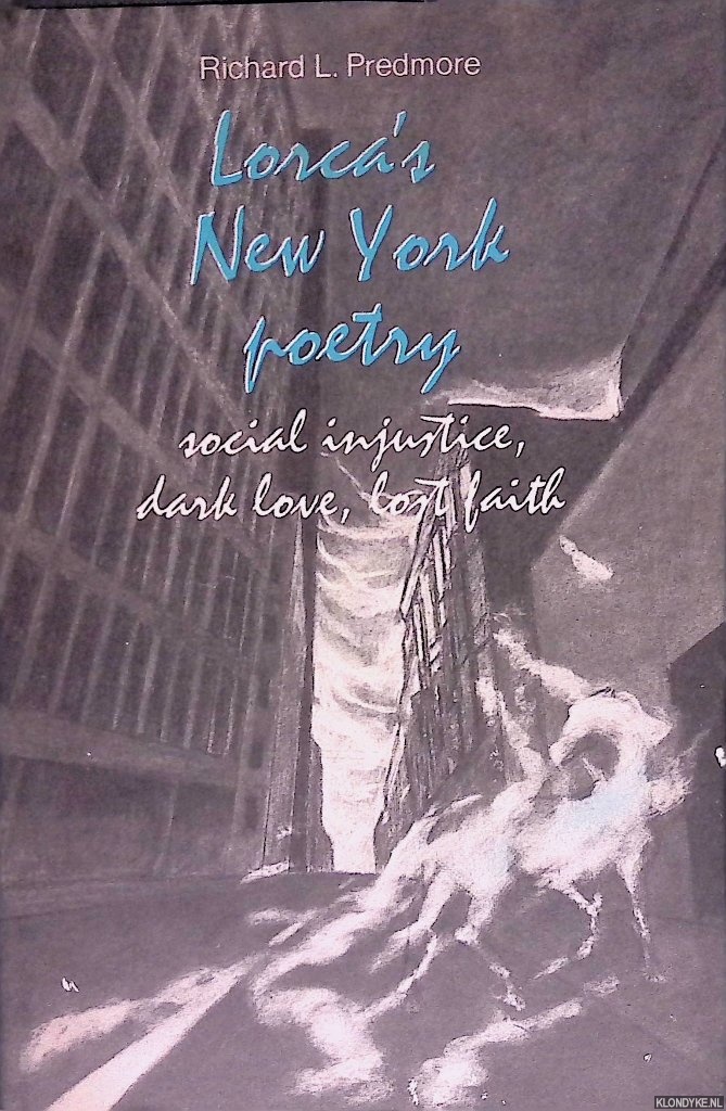 Predmore, Richard L. - Lorca's New York poetry: Social injustice, dark love, lost faith