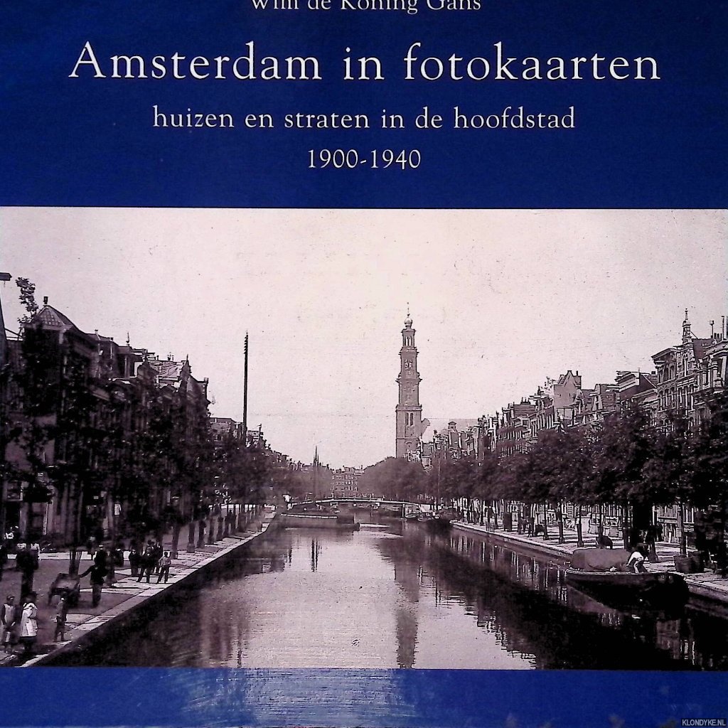 Koning Gans, Wim de - Amsterdam in fotokaarten. Huizen en straten in de hoofdstad 1900-1940