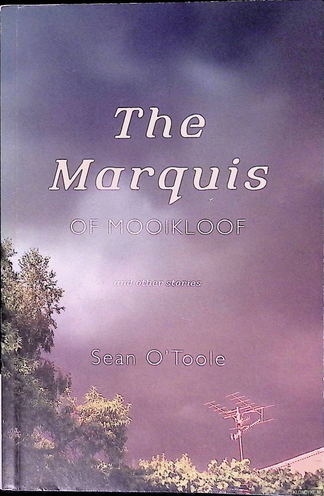 Toole, Sean O' - The Marquis of Mooikloof And Other Stories